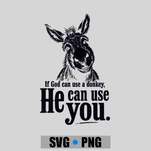 Christian If God Can Use A Donkey He Can Use You PNG SVG 1 Christian If God Can Use A Donkey He Can Use You PNG SVG