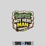 Daves Not Here Man Retro Comedy Smoke Quote PNG SVG