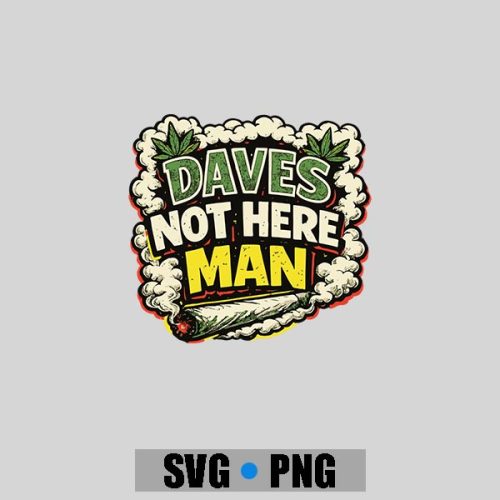 Daves Not Here Man Retro Comedy Smoke Quote PNG SVG 1 Daves Not Here Man Retro Comedy Smoke Quote PNG SVG