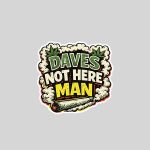 Daves Not Here Man Retro Comedy Smoke Quote Sticker