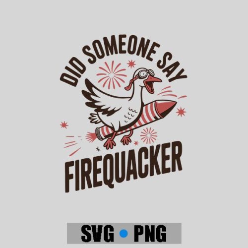 Did Someone Say Firequacker Goose 4th Of July Usa Flag PNG SVG