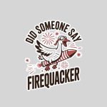 Did Someone Say Firequacker Goose 4th Of July Usa Flag Sticker