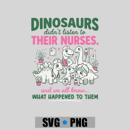 Dinosaur Didnt Listen To Their Nurses Rn Cna Nicu Rn PNG SVG