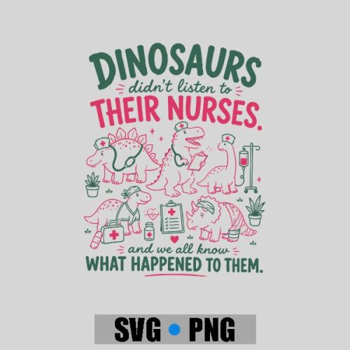 Dinosaur Didnt Listen To Their Nurses Rn Cna Nicu Rn PNG SVG
