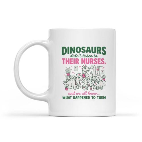 Dinosaur Didnt Listen To Their Nurses Rn Cna Nicu Rn Mug 1 Dinosaur Didnt Listen To Their Nurses Rn Cna Nicu Rn Mug