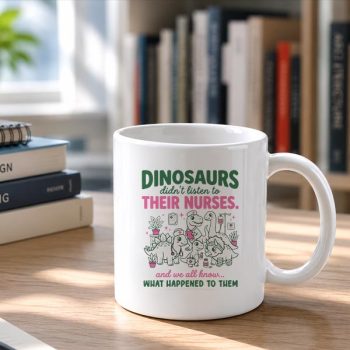 Dinosaur20Didnt20Listen20To20Their20Nurses20Rn20Cna20Nicu20Rn20Mug202-1.jpg