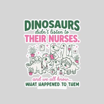 Homepage 148 Dinosaur Didnt Listen To Their Nurses Rn Cna Nicu Rn Sticker