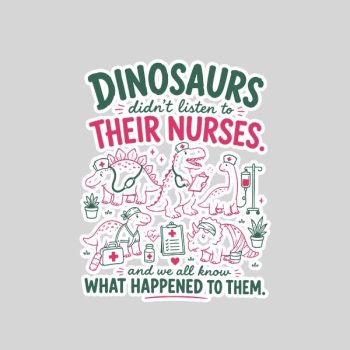Homepage 148 Dinosaur Didnt Listen To Their Nurses Rn Cna Nicu Rn Sticker