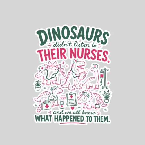 Dinosaur Didnt Listen To Their Nurses Rn Cna Nicu Rn Sticker 1 Dinosaur Didnt Listen To Their Nurses Rn Cna Nicu Rn Sticker