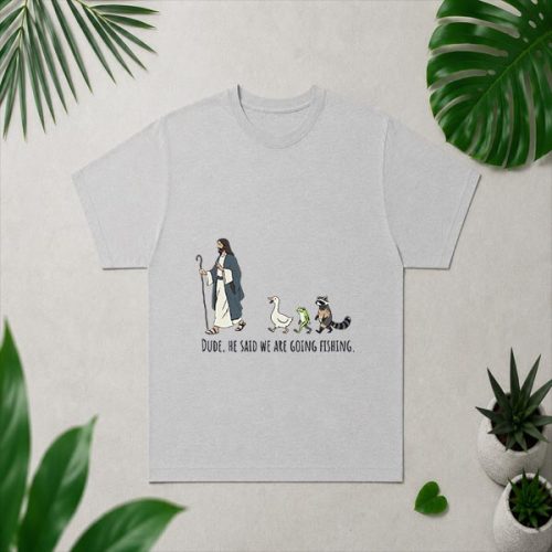 Dude He Said We Are Going Fishing Jesus Animals PNG SVG