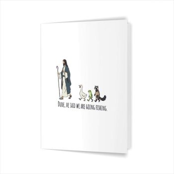 Dude He Said We Are Going Fishing Jesus Animals Greeting Card