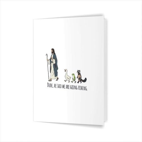 Dude He Said We Are Going Fishing Jesus Animals Greeting Card 1 Dude He Said We Are Going Fishing Jesus Animals Greeting Card
