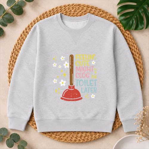 Feelin Cute Might Clog Toilet Later Inappropriate PNG SVG 2 Feelin Cute Might Clog Toilet Later Inappropriate PNG SVG