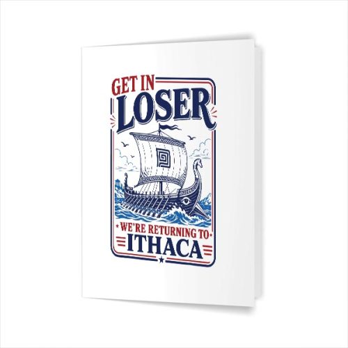Get In Loser Returning To Ithaca Greek Mythology Greeting Card