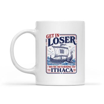 Homepage 13 Get In Loser Returning To Ithaca Greek Mythology Mug