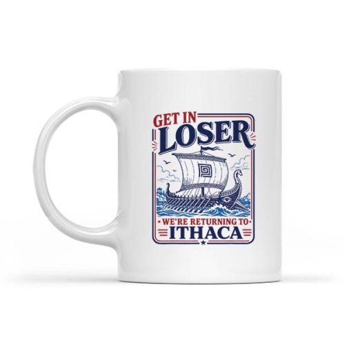 Get In Loser Returning To Ithaca Greek Mythology Mug