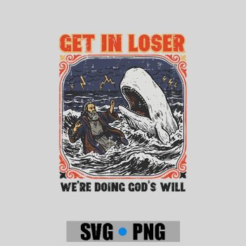 Homepage 91 Get In Loser Were Doing Gods Will Christian Bible PNG SVG