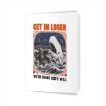 Get In Loser Were Doing Gods Will Christian Bible Greeting Card