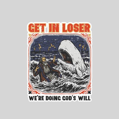 Get In Loser Were Doing Gods Will Christian Bible Sticker