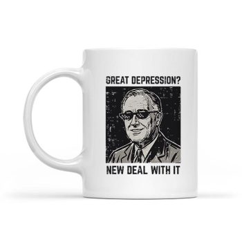 Homepage 25 Great Depression New Deal With It Saying Mug