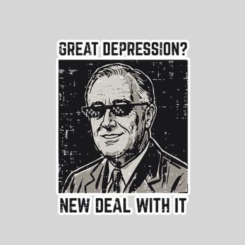 Great Depression New Deal With It Saying Sticker