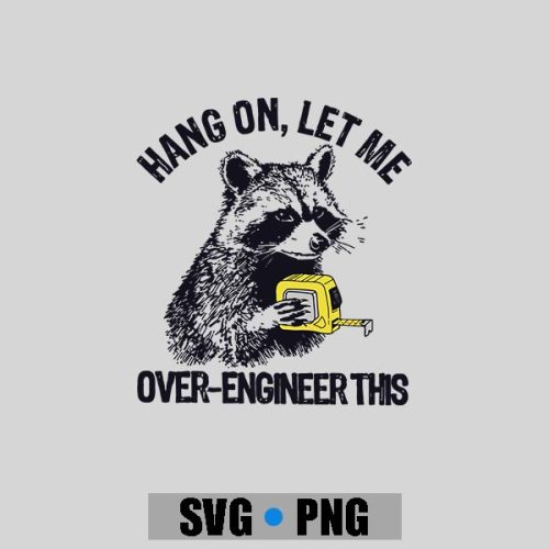 Hang On Let Me Over Engineer This Raccoon Tech PNG SVG