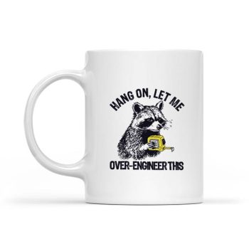 Hang On Let Me Over Engineer This Raccoon Tech Mug