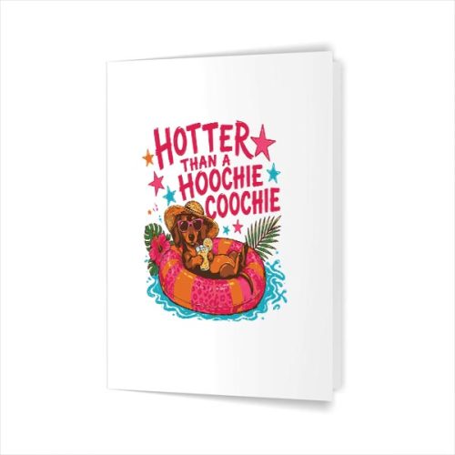 Hotter Than A Hoochie Coochie Dachshund Dog Greeting Card