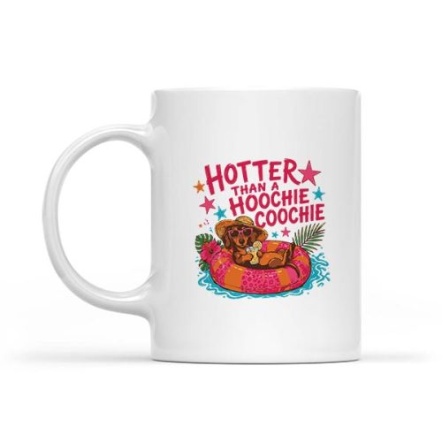 Hotter Than A Hoochie Coochie Dachshund Dog Mug 1 Hotter Than A Hoochie Coochie Dachshund Dog Mug