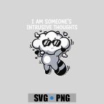 I Am Someones Intrusive Thoughts PNG SVG