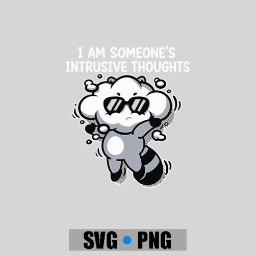 I Am Someones Intrusive Thoughts PNG SVG