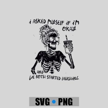 I Asked Myself If Im Okay Skeleton Coffee Saying PNG SVG