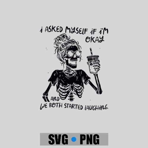 I Asked Myself If Im Okay Skeleton Coffee Saying PNG SVG