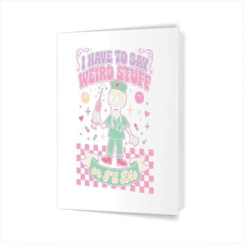 I Have To Say Weird Stuff Skeleton Nurse Pastel Goth Greeting Card 1 I Have To Say Weird Stuff Skeleton Nurse Pastel Goth Greeting Card