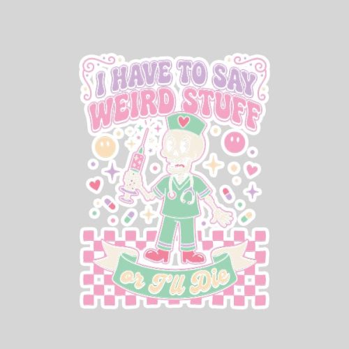 I Have To Say Weird Stuff Skeleton Nurse Pastel Goth Sticker 1 I Have To Say Weird Stuff Skeleton Nurse Pastel Goth Sticker