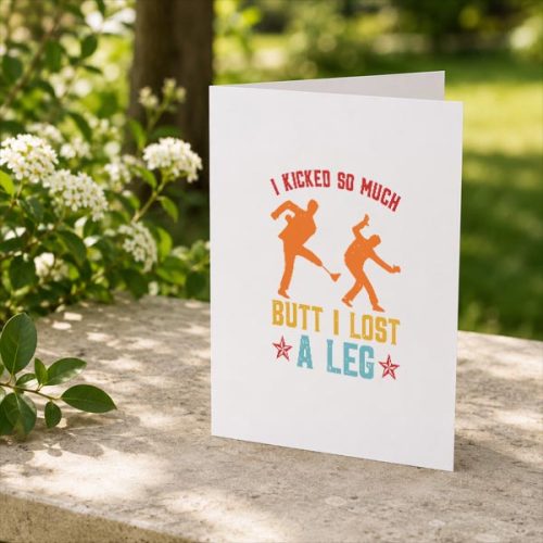 I Kicked So Much Butt I Lost A Leg Martials Kick Greeting Card 2 I Kicked So Much Butt I Lost A Leg Martials Kick Greeting Card