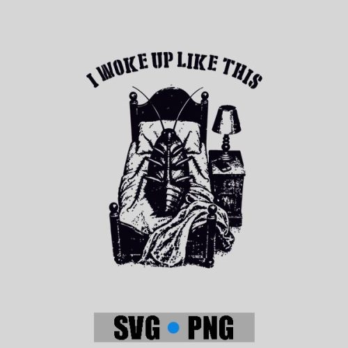 I Woke Up Like This Kafka Metamorphosis Literature PNG SVG 1 I Woke Up Like This Kafka Metamorphosis Literature PNG SVG
