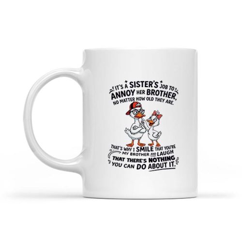 Its A Sisters Job To Annoy Her Brother No Matter How Old Mug 1 Its A Sisters Job To Annoy Her Brother No Matter How Old Mug