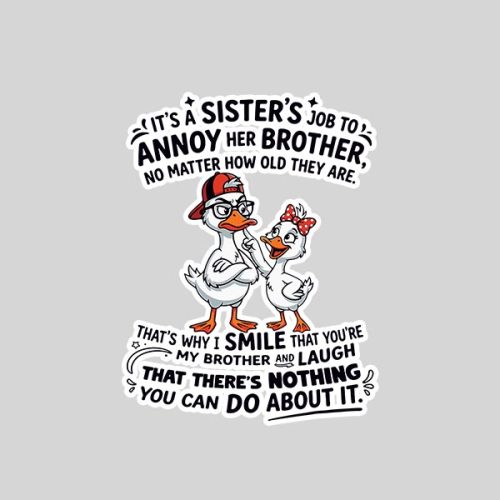 Its A Sisters Job To Annoy Her Brother No Matter How Old Sticker