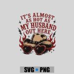 Its Almost As Hot As My Husband Out Here PNG SVG