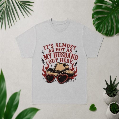 Its Almost As Hot As My Husband Out Here PNG SVG