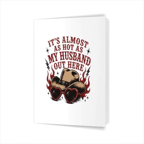 Its Almost As Hot As My Husband Out Here Greeting Card 1 Its Almost As Hot As My Husband Out Here Greeting Card