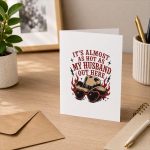 Its Almost As Hot As My Husband Out Here Greeting Card
