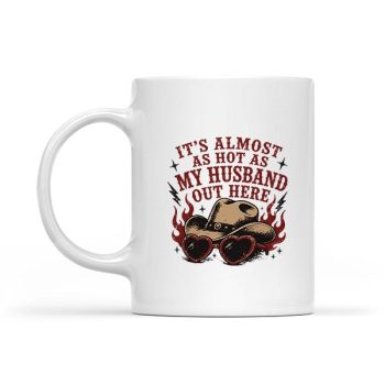 Homepage 19 Its Almost As Hot As My Husband Out Here Mug