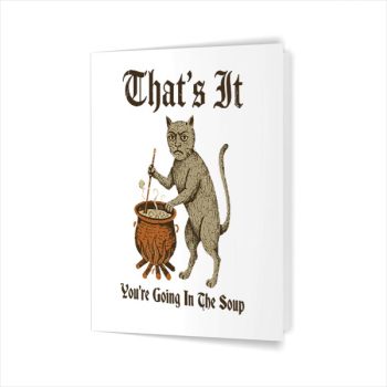 Medieval Cat Silly Saying Thats It You Are Going In The Soup Greeting Card