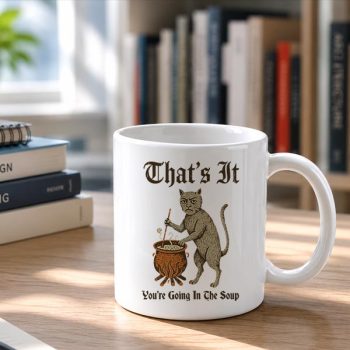 Medieval20Cat20Silly20Saying20Thats20It20You20Are20Going20In20The20Soup20Mug202.jpg