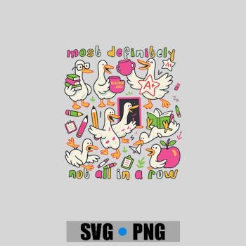 Most Definitely Not All In A Row Back To School Goose PNG SVG