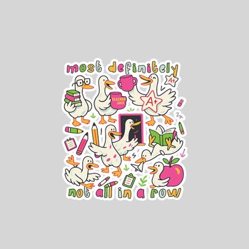 Most Definitely Not All In A Row Back To School Goose Sticker