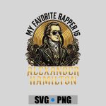 My Favorite Rapper Is Alexander Hamilton PNG SVG