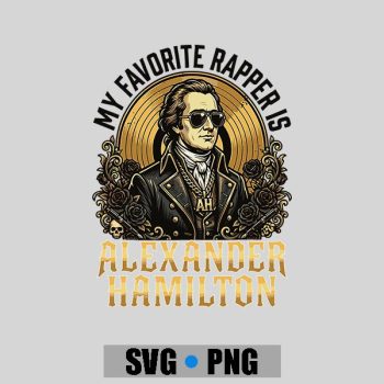 My Favorite Rapper Is Alexander Hamilton PNG SVG